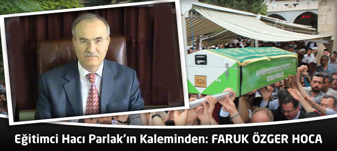 Eğitimci Hacı Parlak’ın Kaleminden :  Faruk Özger Hoca