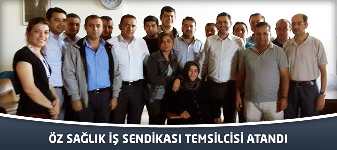 Öz Sağlık İş Sendikası Temsilcisi Atandı