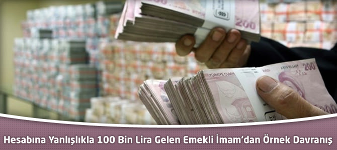 Hesabına Yanlışlıkla 100 Bin Lira Gelen Emekli İmam'dan Örnek Davranış