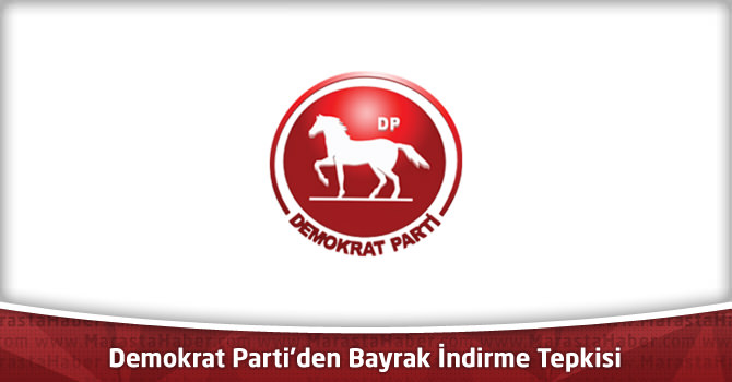 Demokrat Parti'den Bayrak İndirme Tepkisi