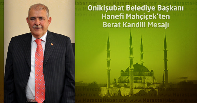 Onikişubat Belediye Başkanı Hanefi Mahçiçek'ten Berat Kandili Mesajı