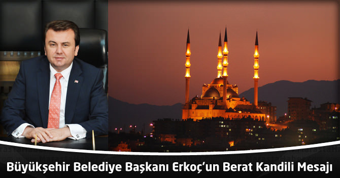 Büyükşehir Belediye Başkanı  Erkoç'un Berat Kandili Mesajı