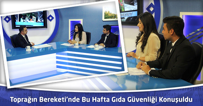 Toprağın Bereketi Programında Bu Hafta Gıda Güvenliği Konuşuldu