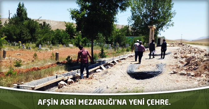 Afşin asri mezarlığı’na yeni çehre.