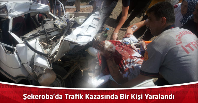 Kahramanmaraş Şekeroba’da Trafik Kazasında Bir Kişi Yaralandı