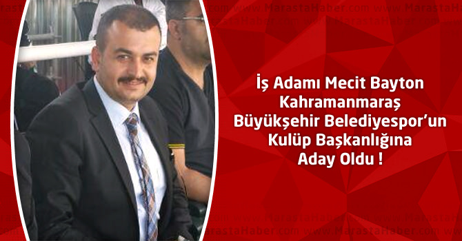 Mecit Bayton Kahramanmaraş Büyükşehir Belediyespor’un Başkan Adayı