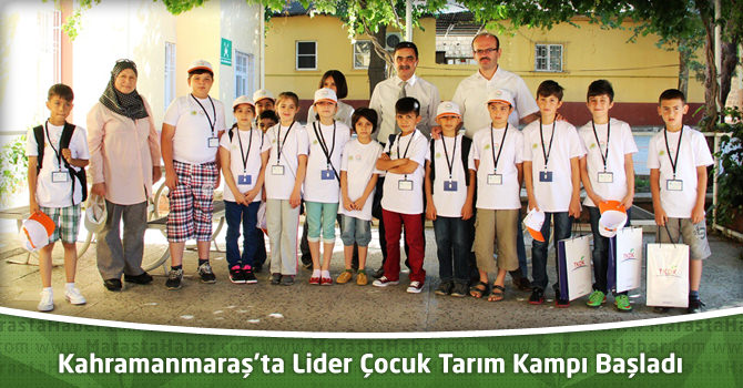 Kahramanmaraş’ta Lider Çocuk Tarım Kampı Başladı