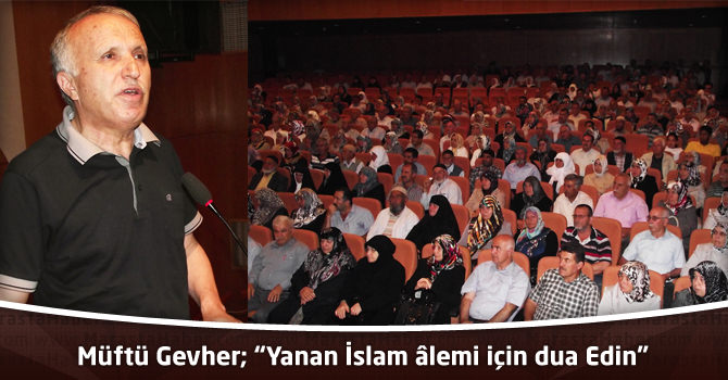 Müftü Gevher; “Yanan İslam âlemi için dua Edin”