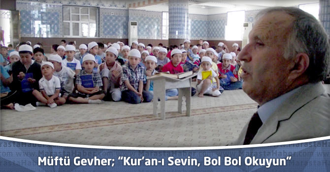 Müftü Gevher; “Kur’an-ı Sevin, Bol Bol Okuyun”