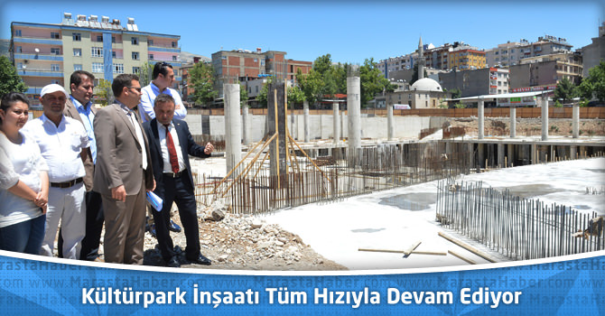 Kahramanmaraş’ın Kültürpark İnşaatı Tüm Hızıyla Devam Ediyor