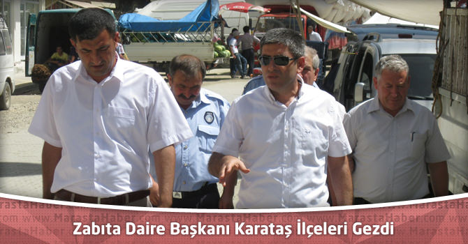 Kahramanmaraş Zabıta Daire Başkanı Karataş İlçeleri Gezdi