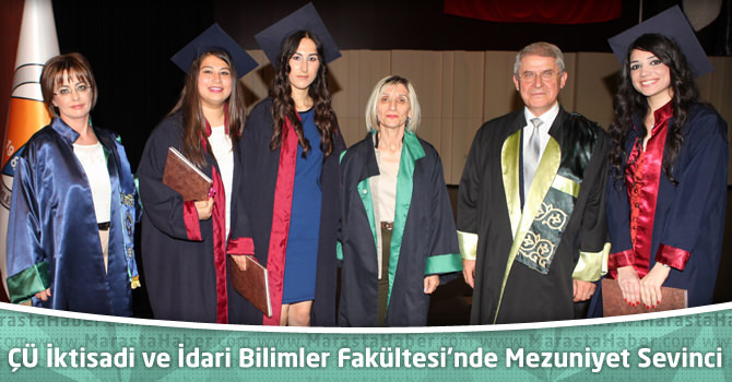 ÇÜ İktisadi ve İdari Bilimler Fakültesi’nde Mezuniyet Sevinci