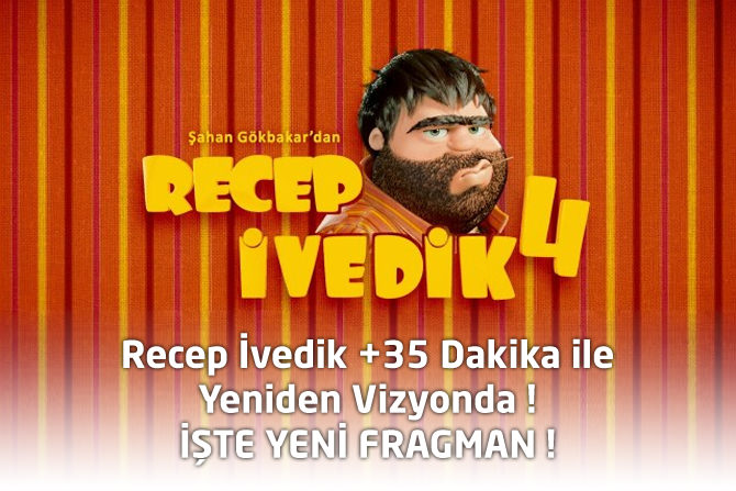 Recep İvedik 4, +35 Dakika ile yeniden vizyonda işte yeni fragmanı izle