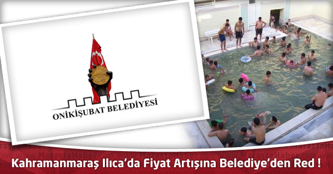 Kahramanmaraş Ilıca’da Fiyat Tarifesi Değişmedi