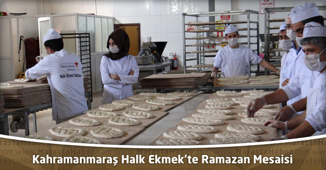 Kahramanmaraş Halk Ekmek’te Ramazan Mesaisi