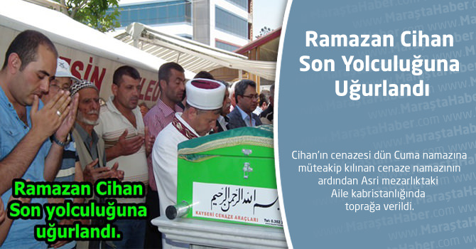 Ramazan Cihan Son yolculuğuna uğurlandı.