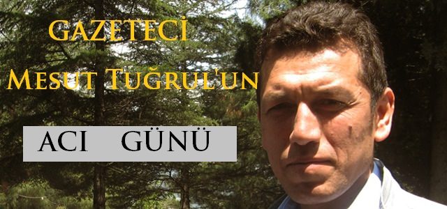 Mesut Tuğrul'un Acı Günü