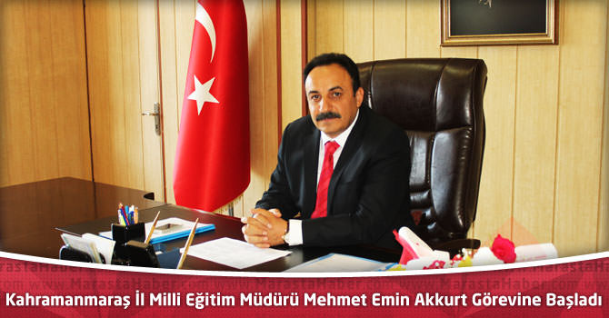 Kahramanmaraş İl Milli Eğitim Müdürü Mehmet Emin Akkurt Görevine Başladı