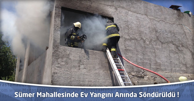 Kahramanmaraş Sümer Mahallesinde Ev Yangını Anında Söndürüldü !