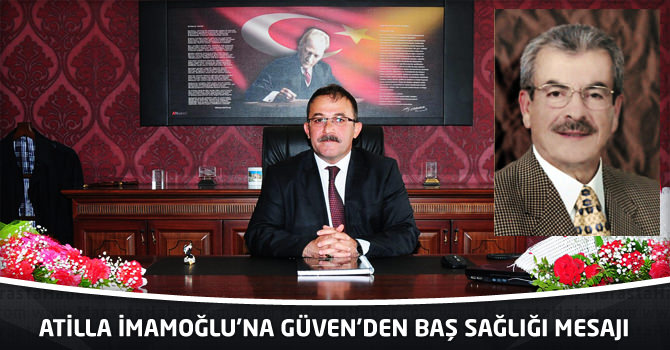 Atilla İmamoğlu’na Güven’den Baş Sağlığı Mesajı