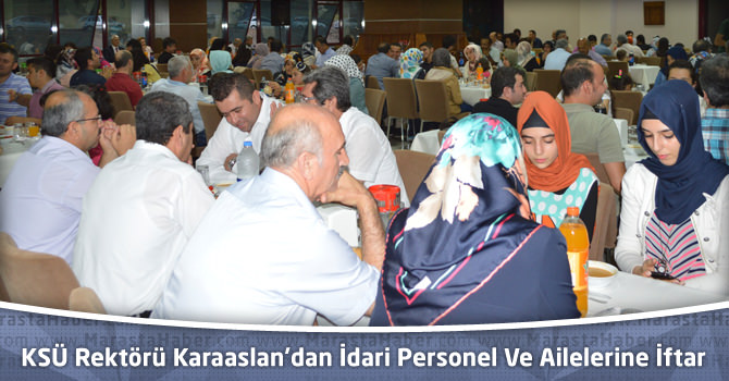 KSÜ Rektörü Karaaslan’dan İdari Personel Ve Ailelerine İftar