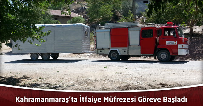 Kahramanmaraş'ta İtfaiye Müfrezesi Göreve Başladı