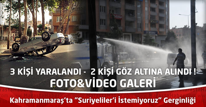 Kahramanmaraş'ta "Suriyeliler'i İstemiyoruz" Gerginliği