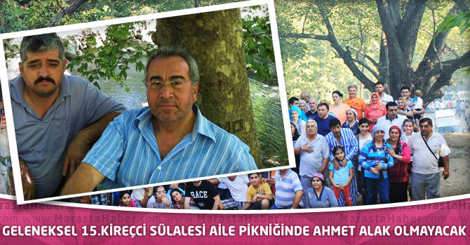 Geleneksel 15. Kireççi Sülalesi Pikniğinde Ahmet Alak Olmayacak