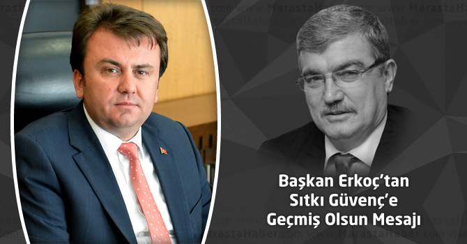 Başkan Erkoç’tan Sıtkı Güvenç'e Geçmiş Olsun Mesajı