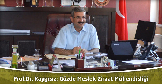 Prof.Dr. Kaygısız; Gözde Meslek Ziraat Mühendisliği