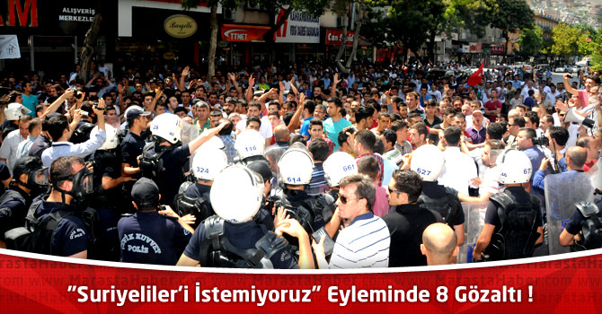 Kahramanmaraş'ta "Suriyeliler'i İstemiyoruz" Eyleminde 8 Gözaltı