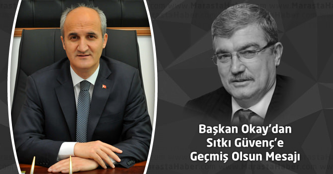 Başkan Necati Okay’dan Sıtkı Güvenç’e Geçmiş Olsun Mesajı