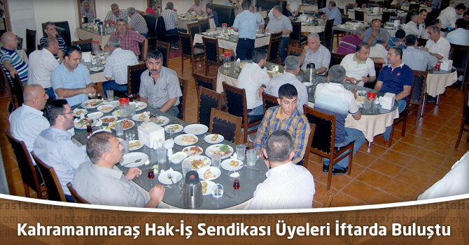 Kahramanmaraş Hak-İş Sendikası Üyeleri İftarda Buluştu