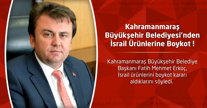 Kahramanmaraş Büyükşehir Belediyesi’nden İsrail Ürünlerine Boykot !