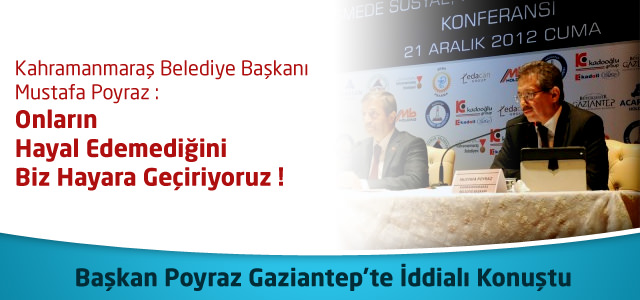 Başkan Poyraz Gaziantep'te İddialı Konuştu