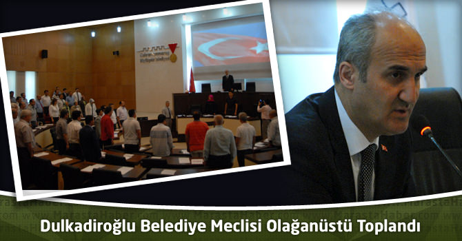 Dulkadiroğlu Belediye Meclisi Olağanüstü Toplandı