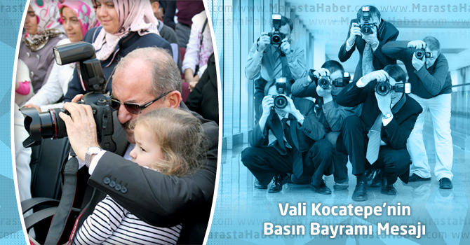 Kahramanmaraş Valisi Kocatepe’nin Basın Bayramı Mesajı