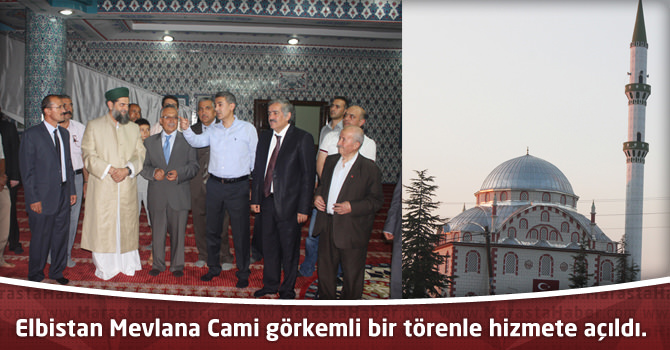 Elbistan Mevlana Cami görkemli bir törenle hizmete açıldı.