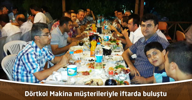 Dörtkol Makina müşterileriyle iftarda buluştu