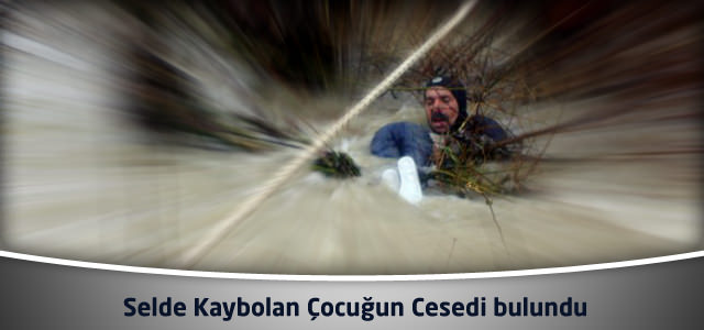 Selde Kaybolan Çocuğun Cesedi bulundu