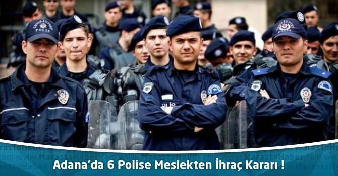 Adana'da 6 Polise Meslekten İhraç Kararı !