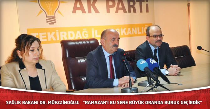 Sağlık Bakanı Dr. Müezzinoğlu:   "Ramazan’ı bu sene büyük oranda buruk geçirdik"   