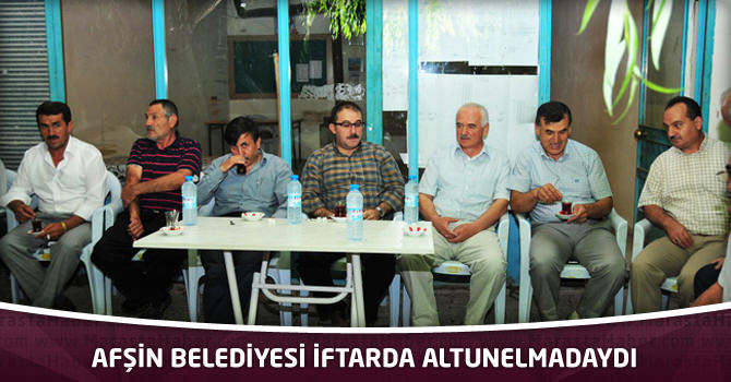 Afşin Belediyesi İftarda Altunelmadaydı.