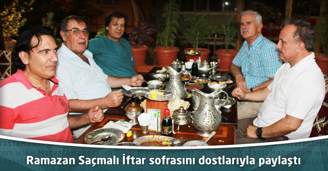 Ramazan Saçmalı İftar sofrasını Dostlarıyla paylaştı