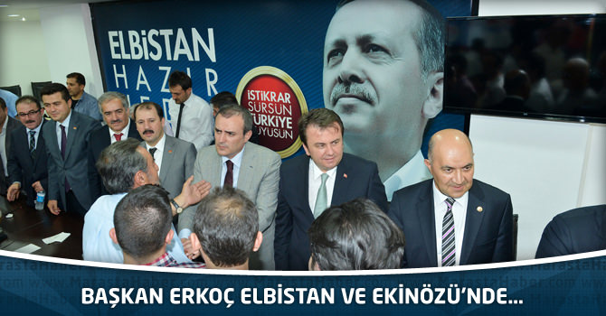 Başkan Erkoç Elbistan Ve Ekinözü’nde…