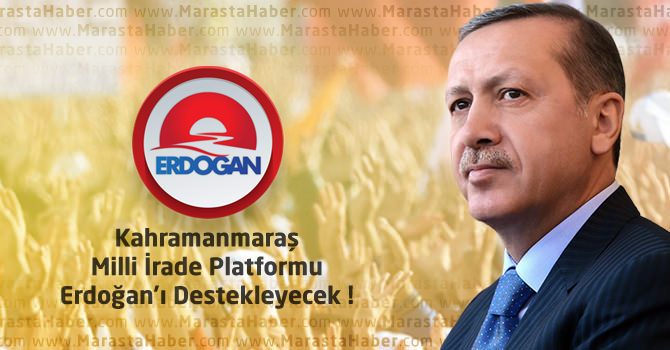 Kahramanmaraş Milli İrade Platformu Erdoğan'ı Destekleyecek