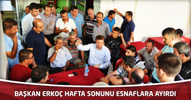 Başkan Erkoç Hafta Sonunu Esnaflara Ayırdı