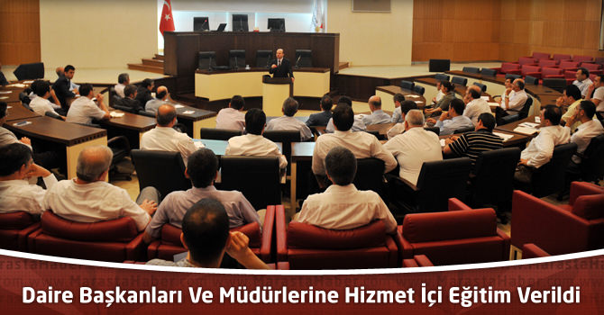 Büyükşehir Belediyesi Daire Başkanları Ve Müdürlerine Hizmet İçi Eğitim Verildi