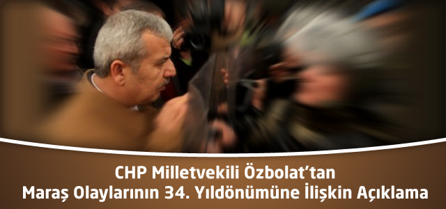 CHP Milletvekili Özbolat'tan Maraş Olaylarının 34. Yıldönümüne İlişkin Açıklama