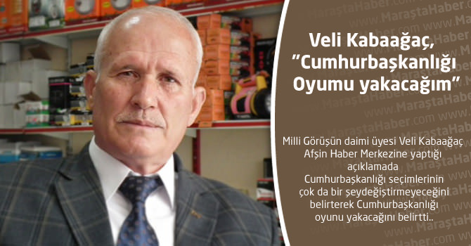 Veli Kabaağaç, "Cumhurbaşkanlığı Oyumu yakacağım"